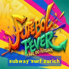 subway surf zurich